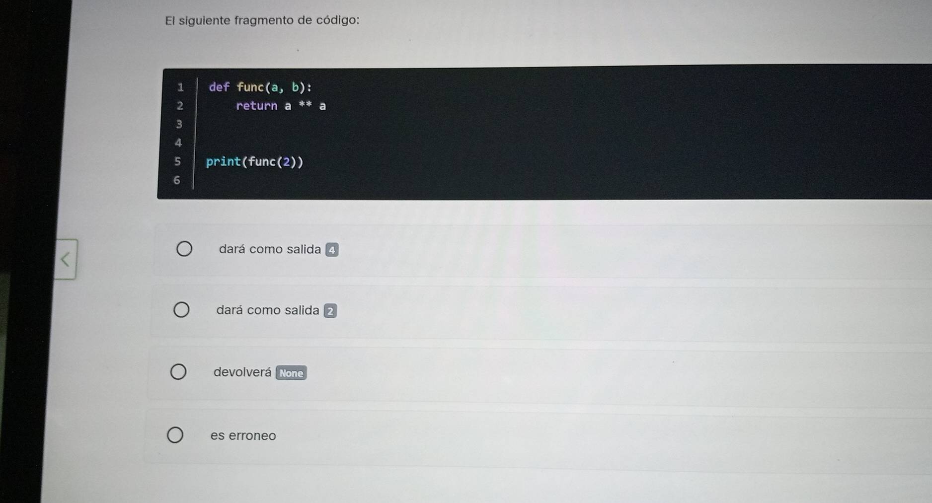 Resuelto:El siguiente fragmento de código: 1 def func (a,b) : 2 return ...
