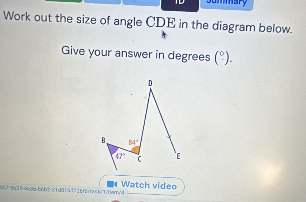 Summary
Work out the size of angle CDE in the diagram below.
Give your answer in degrees (^circ .).
a Watch video
bb7-9b35-4e3b-b6b2-31d816d726f6/task/1/item/4