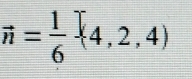 vector n= 1/6  4,2,4)