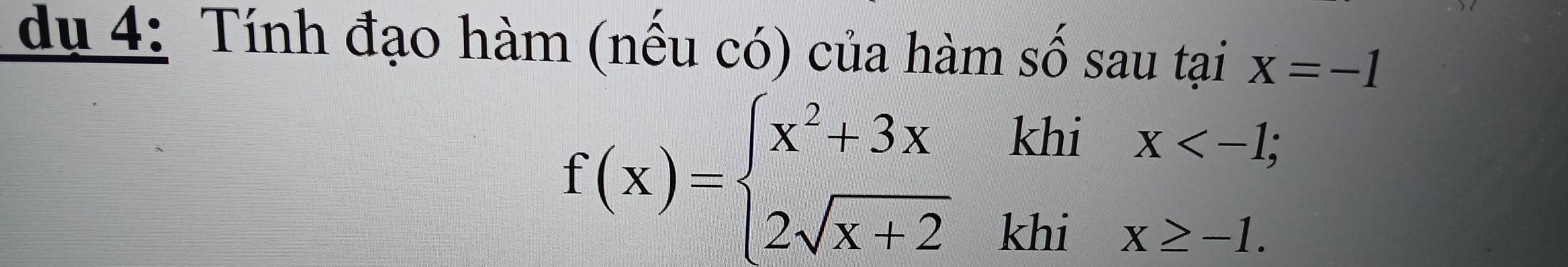 du 4: Tính đạo hàm (nếu có) của hàm số sau tại x=-1
f(x)=beginarrayl x^2+3xikhix