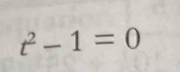 t^2-1=0