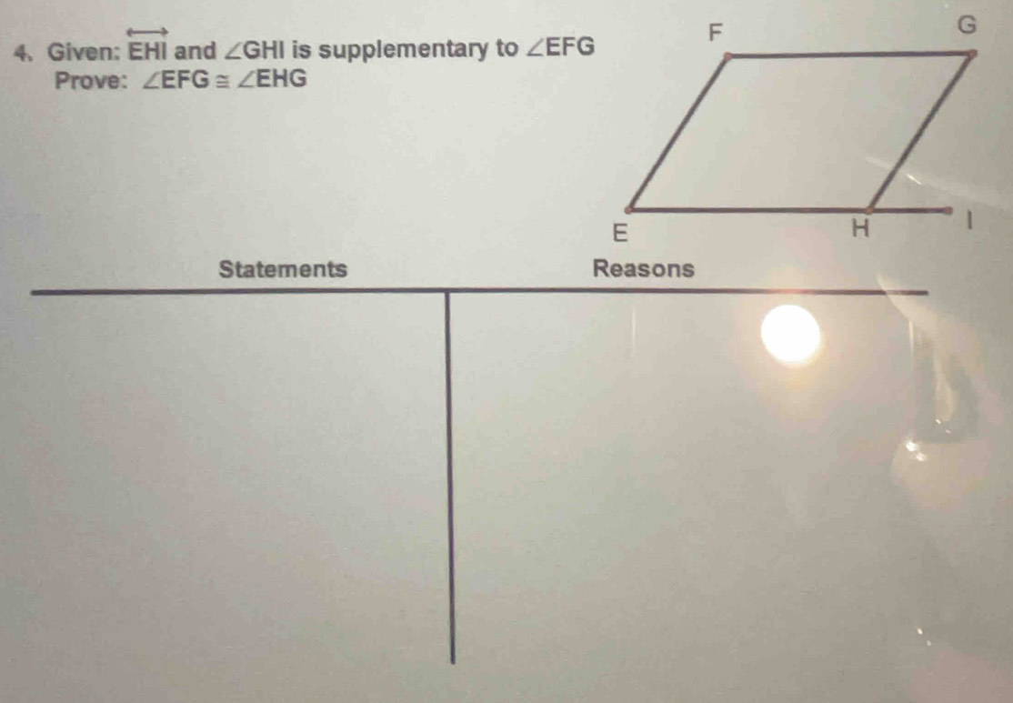 Given: overleftrightarrow EHI and ∠ GHI is supplementary to ∠ EFG
Prove: ∠ EFG≌ ∠ EHG
Statements