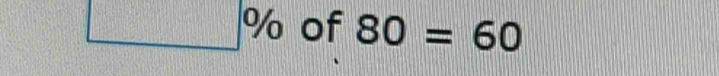 ^0/_0 of 80=60