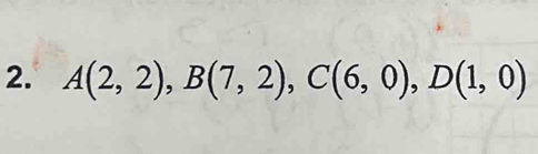 A(2,2), B(7,2), C(6,0), D(1,0)