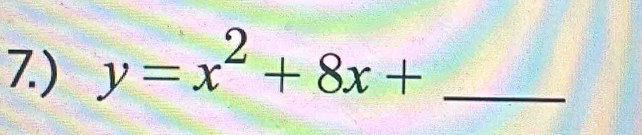 7.) y=x^2+8x+ _ 