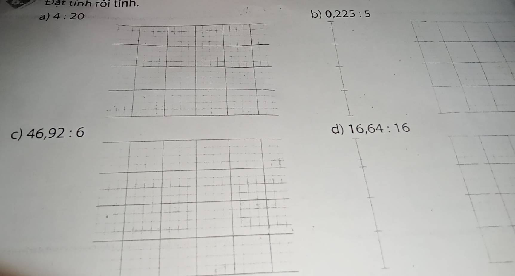 Đạt tính rôi tinh. 
a) 4:20
b) 0, 225:5
c) 46, 92:6
d) 16, 64:16