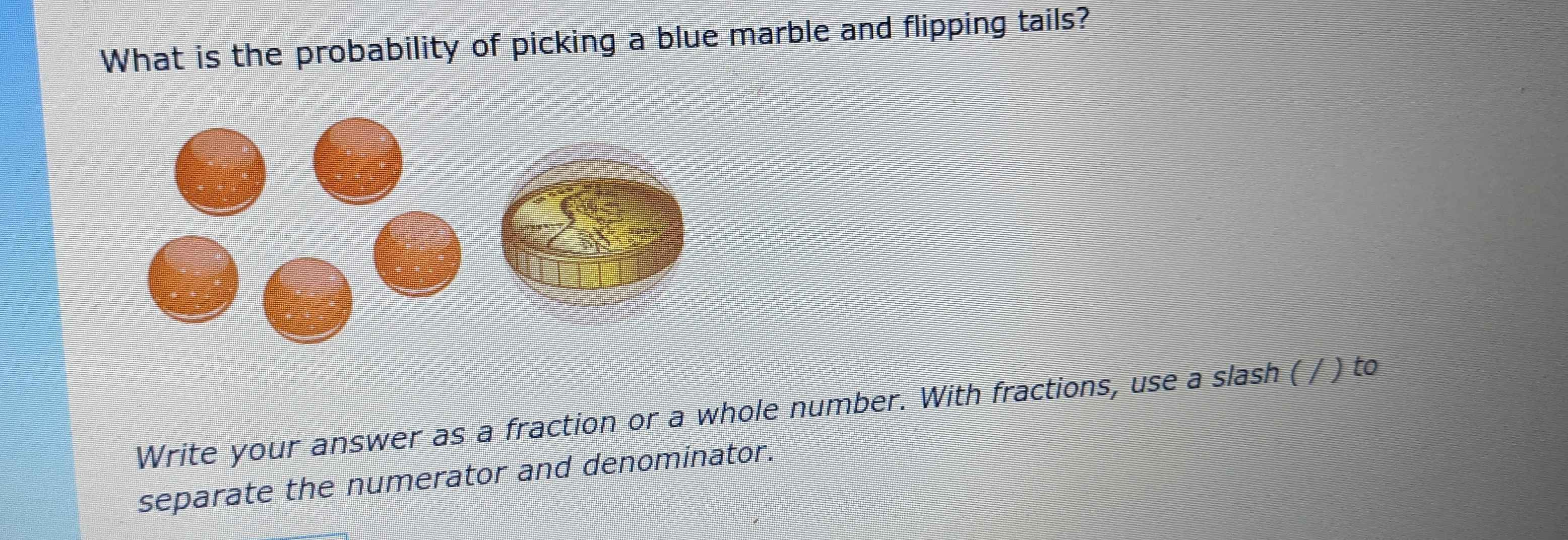 Solved: What is the probability of picking a blue marble and flipping ...