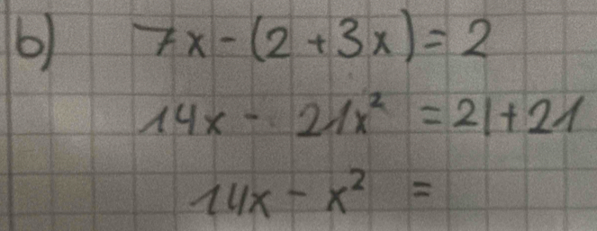 7x-(2+3x)=2
14x-21x^2=21+21
14x-x^2=