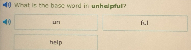 Solved: What is the base word in unhelpful? D) ful un help [Others]