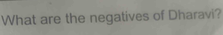 What are the negatives of Dharavi?