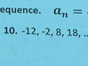 equence. a_n=
10. -12, -2, 8, 18, .