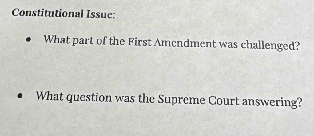 Constitutional Issue: 
What part of the First Amendment was challenged? 
What question was the Supreme Court answering?