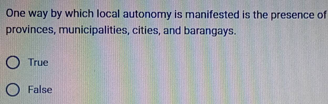 Solved: One way by which local autonomy is manifested is the presence ...