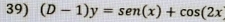 (D-1)y=sen (x)+cos (2x