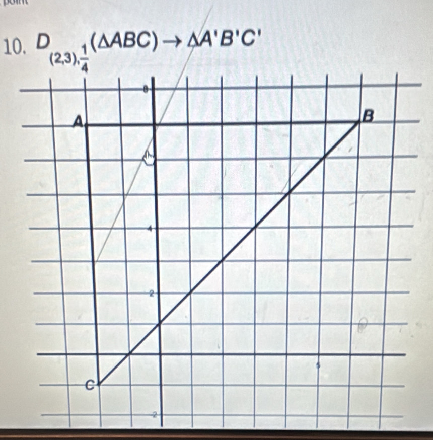 (△ ABC) to △ A'B'C'
(2,3),  1/4 
B
A 
B
2
C
2