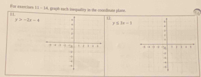 For exercises 11-14 , graph each inequality in the coordinate plane. 
11.
y>-2x-4
12.
y≤ 3x-1