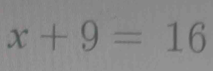 x+9=16