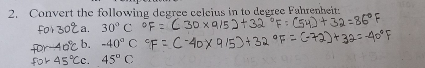 Convert the following degree celcius in to degree Fahrenheit: 
a. 30°C
b. -40°C
45°C