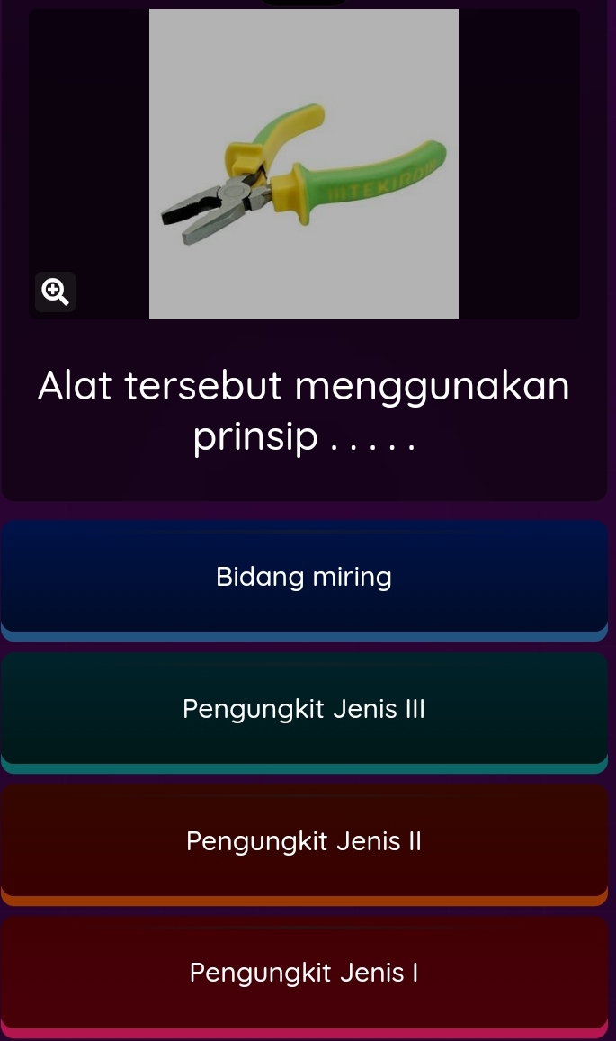 Alat tersebut menggunakan
prinsip . . . . .
Bidang miring
Pengungkit Jenis III
Pengungkit Jenis II
Pengungkit Jenis I