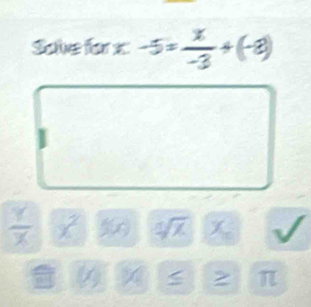 Sote for x -5= x/-3 +(-8)
 Y/X 
P
2 π