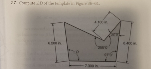 Compute ∠ D of the template in Figure 36-61.
4. 100 in.
32°0
6. 200 in. 6.400 in.
255°0'
∠D
97°0'
7.300 in.