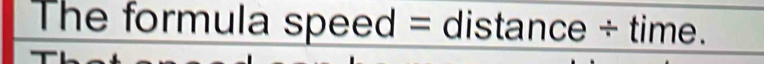 The formula speed = distance ÷ time.
