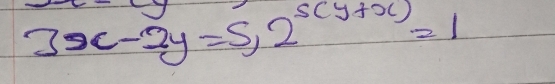 3x-2y=5, 2^(s(y+x))=1