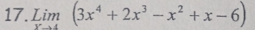 Lim=(3x^4+2x^3-x^2+x-6)