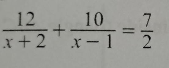  12/x+2 + 10/x-1 = 7/2 