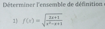 Déterminer l'ensemble de définition 
1) f(x)=sqrt(frac 2x+1)x^2-x+1