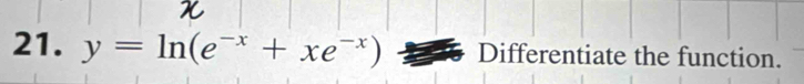 y=ln (e^(-x)+xe^(-x)) Differentiate the function.