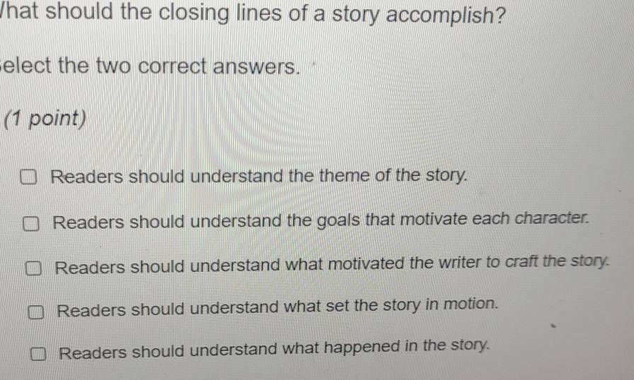 Solved: What should the closing lines of a story accomplish? elect the ...