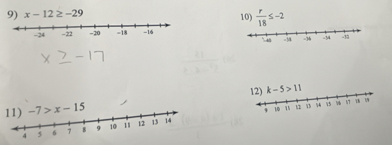 x-12≥ -29
10)  r/18 ≤ -2
-7>x-15 k-5>11