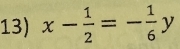 x- 1/2 =- 1/6 y