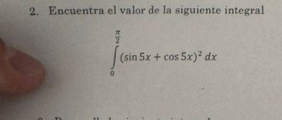 Encuentra el valor de la siguiente integral
∈tlimits _0^((frac π)2)(sin 5x+cos 5x)^2dx