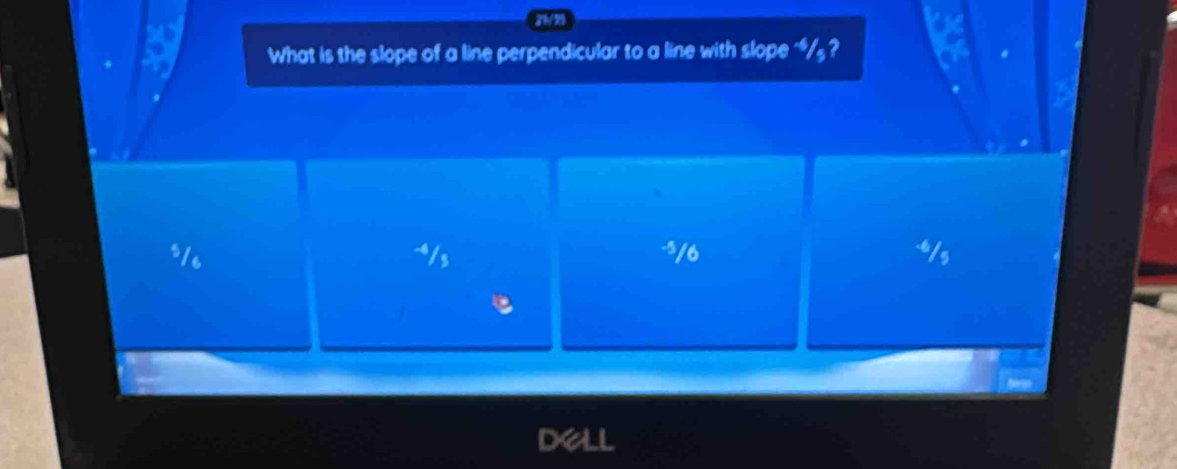 31/2
What is the slope of a line perpendicular to a line with slope “/₃?
5/6