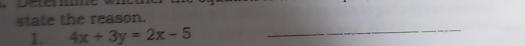 state the reason. 
1. 4x+3y=2x-5
_ 
_