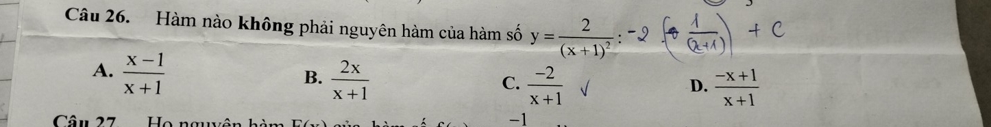 Hàm nào không phải nguyên hàm của hàm số y=frac 2(x+1)^2
A.  (x-1)/x+1 
B.  2x/x+1 
C.  (-2)/x+1   (-x+1)/x+1 
D.
Câu 27 Họ ngy
-1