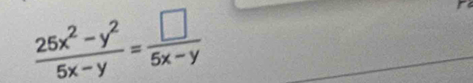  (25x^2-y^2)/5x-y = □ /5x-y 