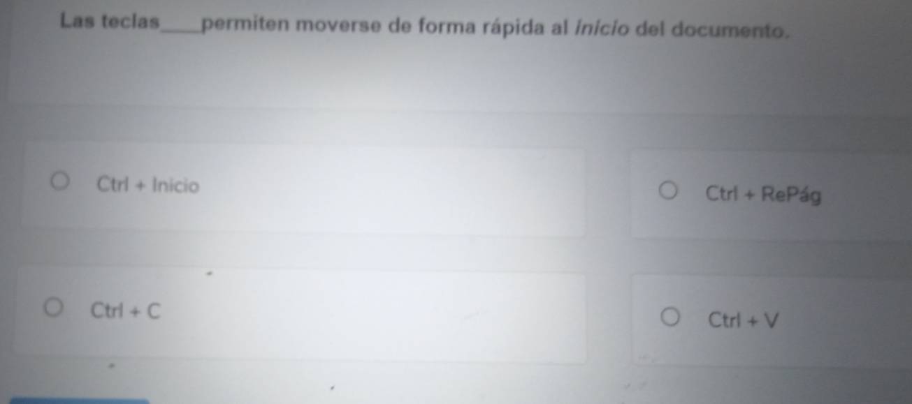 Las teclas_ permiten moverse de forma rápida al início del documento.
Ctrl+ Inicio Ctrl+RePdg
Ctrl+C
Ctrl+V