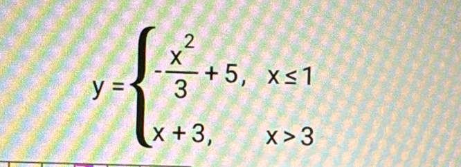 y=beginarrayl  x^2/3 +5,x≤ 1 x+3,x>3endarray.