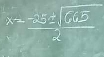 x= (-25± sqrt(665))/2 