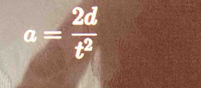 a= 2d/t^2 