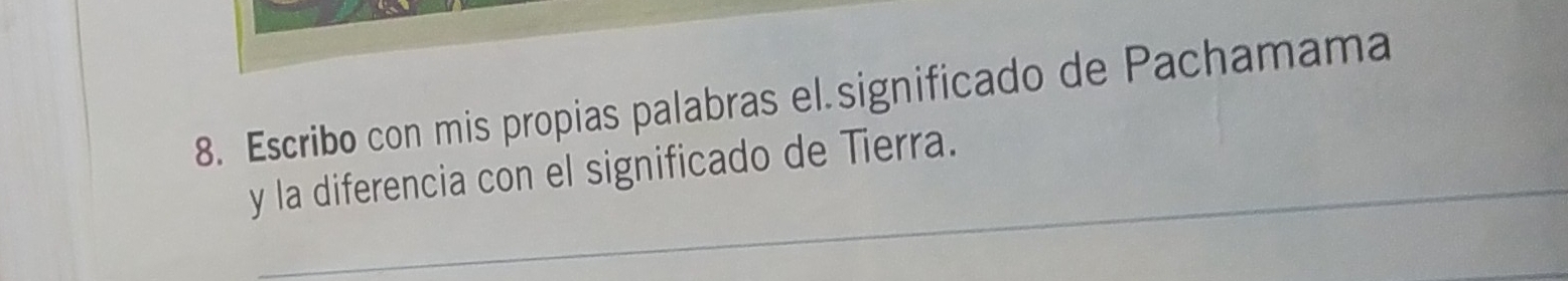 Escribo con mis propias palabras el.significado de Pachamama 
_ 
y la diferencia con el significado de Tierra.