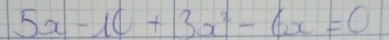 5x-10+3x^2-6x=0