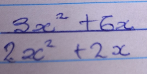  (3x^2+6x)/2x^2+2x 