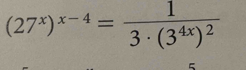 (27^x)^x-4=frac 13· (3^(4x))^2
5