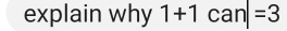 explain why 1+1can=3