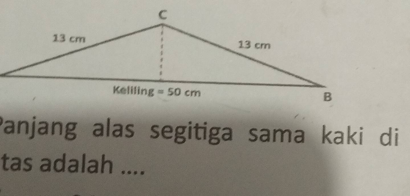 Panjang alas segitiga sama kaki di
tas adalah ....