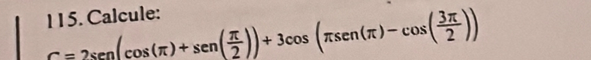 Calcule:
C=2sen (cos (π )+sen ( π /2 ))+3cos (π sen(π )-cos ( 3π /2 )